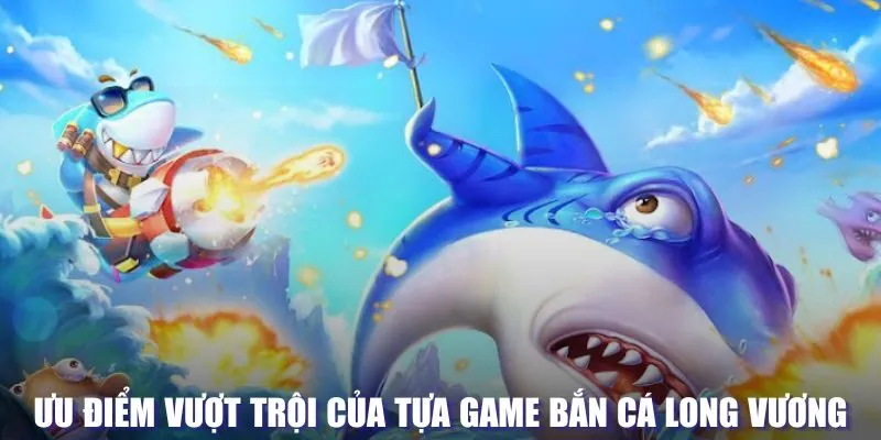 Các tính năng đặc biệt của bắn cá long vương tại Nhatvip